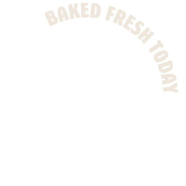 Baked fresh today